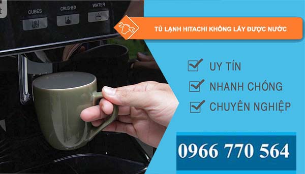 sửa tủ lạnh hitachi không lấy được nước